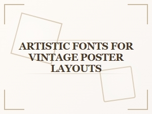 Crafting Vintage Posters with Artistic Fonts