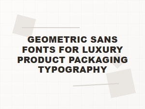 The Geometry of Luxury in Product Packaging Typography