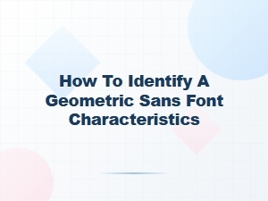 Identifying the Traits of Geometric Sans Serif Fonts