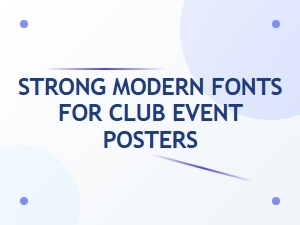 Powerful Fonts for Dynamic Club Posters